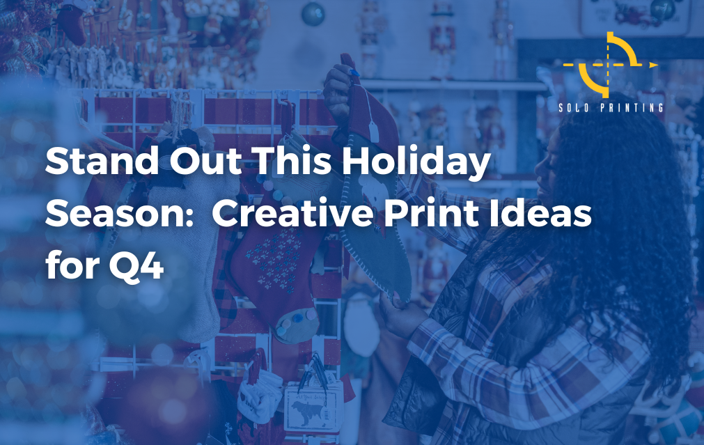 Stand Out This Holiday Season: Creative Print Ideas for Q4